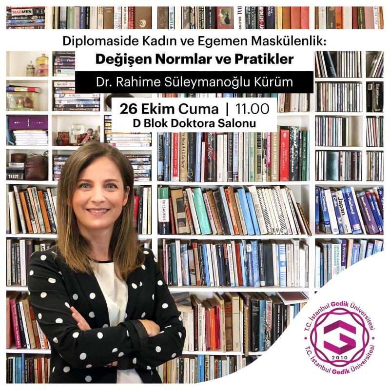 Dr. Rahime Süleymanoğlu Kürüm'ün (Diplomaside Kadın ve Egemen Maskülenlik) başlıklı seminerinin duyurusu-Kaynak İstanbul Gedik Üniversitesi-İİS.jpg Dr. Rahime Süleymanoğlu Kürüm'ün (Diplomaside Kadın ve Egemen Maskülenlik) başlıklı seminerinin duyurusu-Kaynak İstanbul Gedik Üniversitesi-İİS.jpg